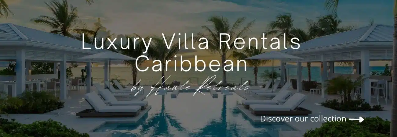 Top 10 Fully Staffed Caribbean Villas for a High-End Spring Break in 2025 11 Caribbean Villas by Haute Retreats