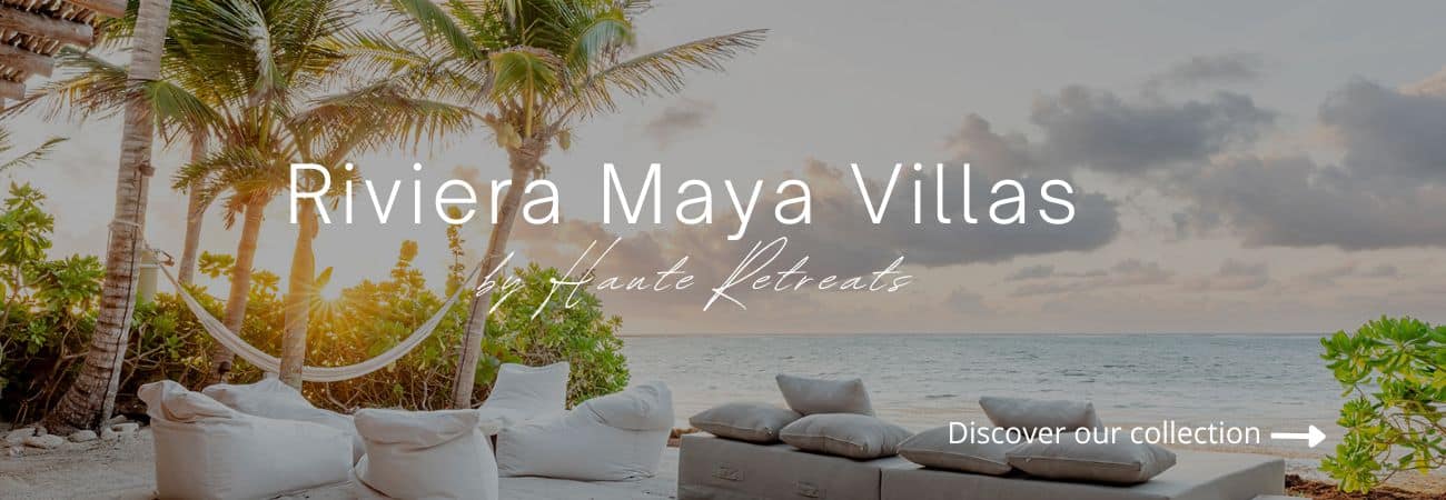 Riviera Maya Villas by Haute Retreats